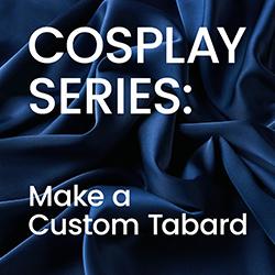 Cosplay Series: Make a Custom Tabard