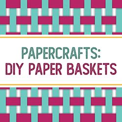 Papercrafts: DIY Paper Baskets