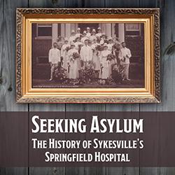 Seeking Asylum: The History of Sykesville's Springfield Hospital