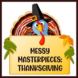 Messy Masterpieces: Thanksgiving