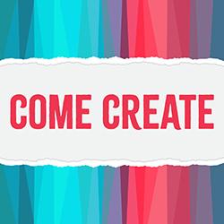 Come Create