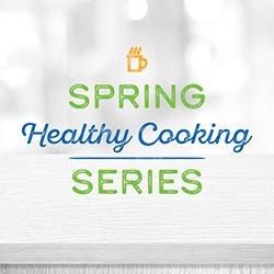 Spring Healthy Cooking Series