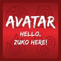 Avatar Hello, Zuko Here!