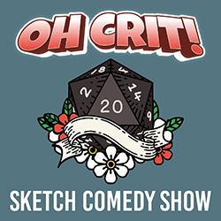 Oh CRIT! Sketch Comedy Show