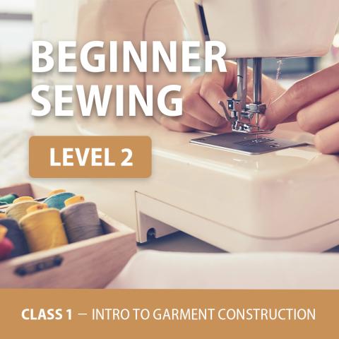 Person using sewing machine with text "Beginner Sewing Level 2" and "Class 1 - Intro to Garment Construction"