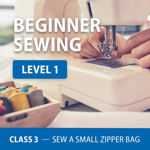 Person using sewing machine with text "Beginner Sewing Level 1" and "Class 3 - Sew a small zipper bag"