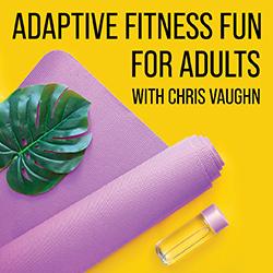 Adaptive Fitness Fun for Adults with Chris Vaughn