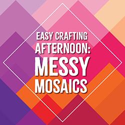 Easy Crafting Afternoon: Messy Mosaics