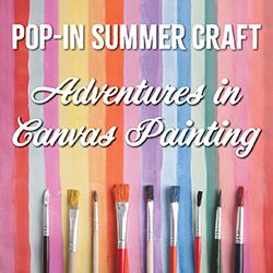 Pop-In Summer Craft: Adventures in Canvas Painting