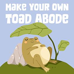 Make Your Own Toad Abode