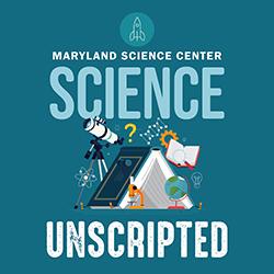 The Maryland Science Center Presents Science Unscripted