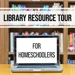 Library Resource Tour for Homeschoolers