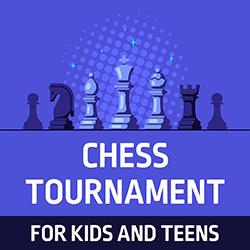 Chess Tournament for Kids and Teens