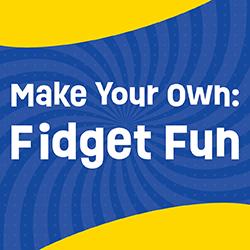 Make Your Own: Fidget Fun