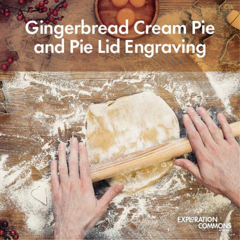 Person rolling out gingerbread dough. Text: Gingerbread cream pie and pie lid engraving