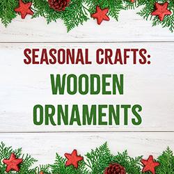 Seasonal Crafts: Wooden Ornaments