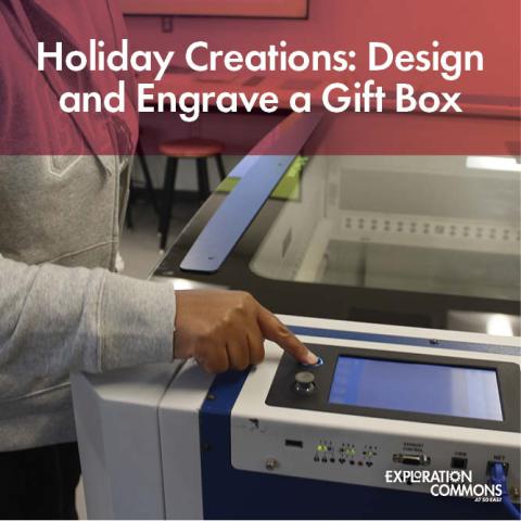 Person using laser engraver. Text: Holiday creations: Design and engrave a gift box