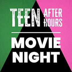 Teen After Hours: Movie Night