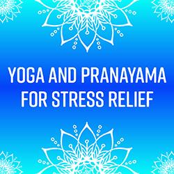 Yoga and Pranayama for Stress Relief