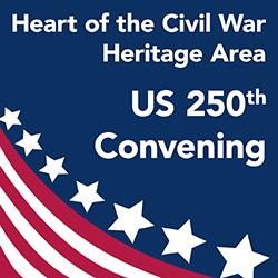 Heart of the Civil War Heritage Area: US 250th Convening