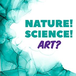 Nature! Science! Art?