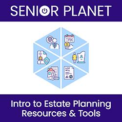 Senior Planet: Intro to Estate Planning Resources & Tools
