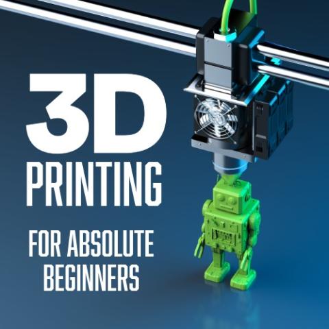 3D Printing for Absolute Beginners