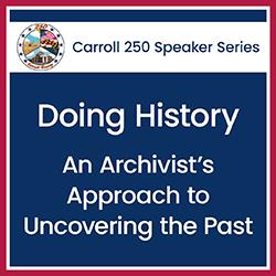Carroll 250: Doing History: An Archivist’s Approach to Uncovering the Past
