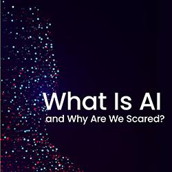An abstract curved shape formed by colorful dots with the text 'What Is AI and Why Are We Scared?' on a dark background.