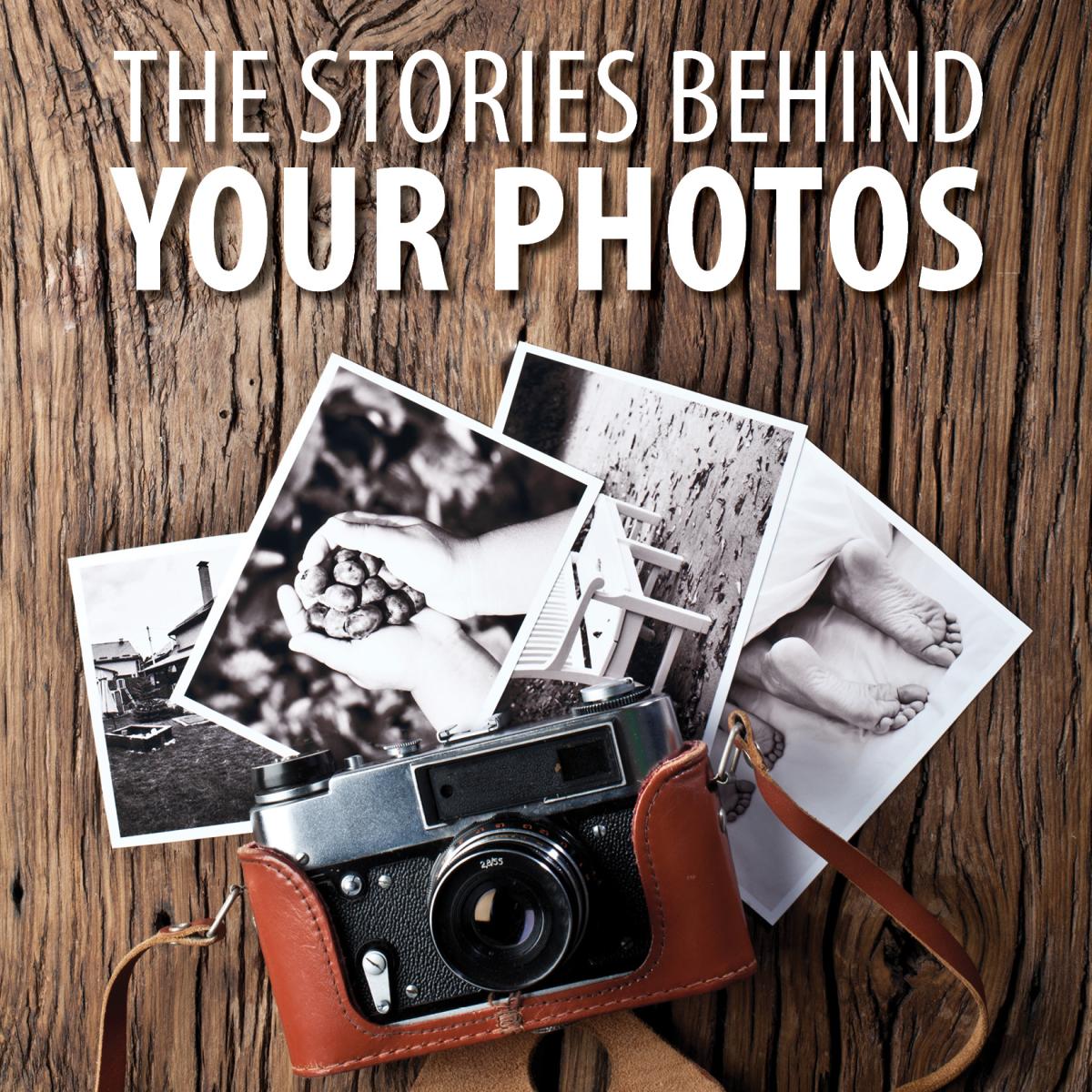 The Stories Behind Your Photos