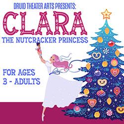 Druid Theater Arts Presents: Clara, The Nutcracker Princess