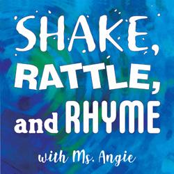 Shake, Rattle, and Rhyme with Ms. Angie