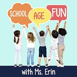 School Age Fun with Ms. Erin