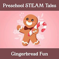 Preschool STEAM Tales: Gingerbread Fun