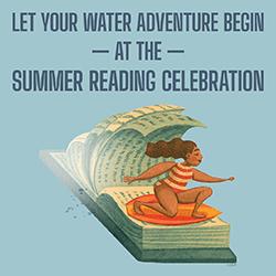 Let Your Water Adventure Begin at the Summer Reading Celebration