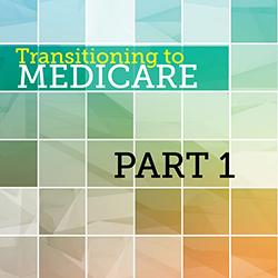 Transitioning to Medicare Part 1