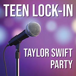 Teen Lock-In: Taylor Swift Party