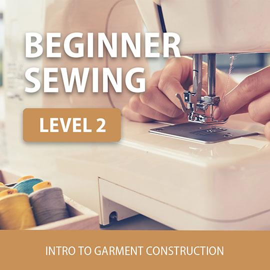 Person using sewing machine with text "Beginner Sewing Level 2" and "Intro to Garment Construction"