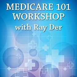 Medicare 101 Workshop with Ray Der