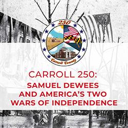 Carroll 250: Samuel Dewees and America’s Two Wars of Independence