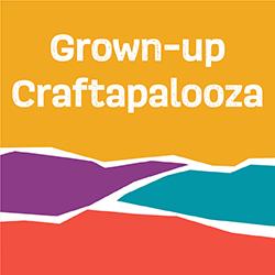 Grown-up Craftapalooza