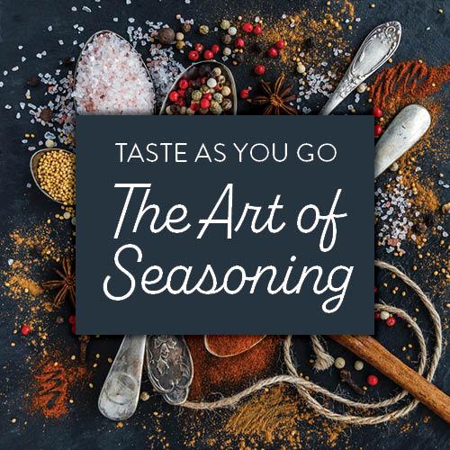 Taste As You Go: The Art of Seasoning