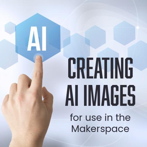 Creating AI Images for Use in the Makerspace