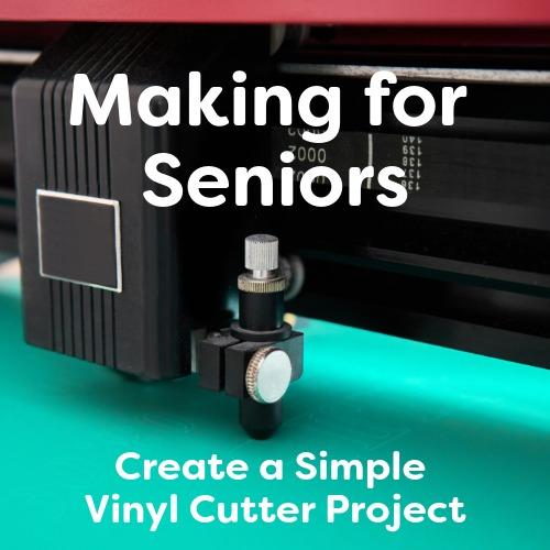 Making for Seniors: Create a Simple Vinyl Cutter Project